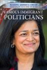 Famous Immigrant Politicians (Making America Great: Immigrant Success Stories) By Susan Nichols Cover Image