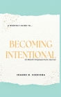 A Monthly Guide To...Becoming Intentional: 12-Month Empowerment Journal Cover Image