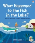 What Happened to the Fish in the Lake?: A Story About the Tragedy of the Commons  Cover Image