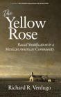 The Yellow Rose: Racial Stratification in a Mexican American Community (hc) (Hispanic Population in the United States) By Richard R. Verdugo (Editor) Cover Image