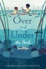 Over and Under the Pond: (Environment and Ecology Books for Kids, Nature Books, Children's Oceanography Books, Animal Books for Kids) By Kate Messner, Christopher Silas Neal (Illustrator) Cover Image