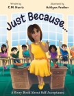 Just Because...: A Story Book About Self-Acceptance By C. M. Harris, Ashlynn Feather (Illustrator) Cover Image