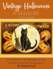 Vintage Halloween: A Grayscale Coloring Book: 30 Grayscale Coloring Pages for Men Women Teens and Young Adults: Makes a Perfect Relaxatio Cover Image