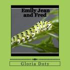 Emily Jean and Fred: One generation of Monarch butterflies By Gloria Doty Cover Image