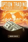 Options Trading Crash Course: Discover the Secrets of a Successful Trader and Make Money by Investing in Options. Start Creating your Passive Income Cover Image