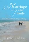 Marriage and Family: Christian Education in Family Therapies and Marriage By Sr. Davis, Wendell J. Cover Image