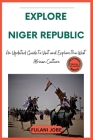 Explore Niger Republic: An Updated Guide to Visit and Explore the West African Culture Cover Image