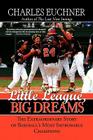 Little League, Big Dreams: The Extraordinary Story of Baseball's Most Improbable Champions By Charles Euchner Cover Image