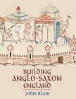 Building Anglo-Saxon England By John Blair Cover Image