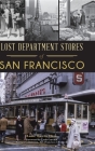 Lost Department Stores of San Francisco By Anne Evers Hitz, Garchik Former Columnist San Francisco (Foreword by) Cover Image