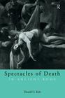 Spectacles of Death in Ancient Rome (Approaching the Ancient World) Cover Image