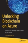 Unlocking Blockchain on Azure: Design and Develop Decentralized Applications By Shilpa Karkeraa Cover Image