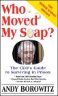 Who Moved My Soap?: The CEO's Guide to Surviving Prison: The Bernie Madoff Edition By Andy Borowitz Cover Image