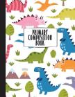 Primary Composition Book: Primary Composition Notebook K-2, Kindergarten Composition Book, Dinosaur Notebook For Boys, Handwriting Notebook (Top By Happy Eden Co Cover Image