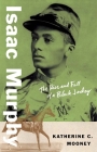 Isaac Murphy: The Rise and Fall of a Black Jockey (Black Lives) Cover Image