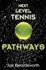 Next Level Tennis: Pathways By Jak Beardsworth Cover Image
