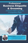Professional Business Etiquette & Grooming: A Survival Skill to give You a Competitive Edge! By Gerard Assey Cover Image