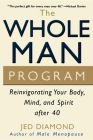 The Whole Man Program: Reinvigorating Your Body, Mind, and Spirit After 40 By Jed Diamond Cover Image