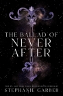 The Ballad of Never After (Once Upon a Broken Heart #2) Cover Image