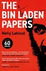 The Bin Laden Papers: How the Abbottabad Raid Revealed the Truth about al-Qaeda, Its Leader and His Family By Nelly Lahoud Cover Image