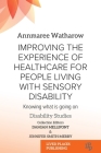 Improving the Experience of Health Care for People Living with Sensory Disability: Knowing What is Going On (Disability Studies) By Annmaree Watharow, Jennifer Smith-Merry (Editor) Cover Image