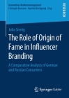 The Role of Origin of Fame in Influencer Branding: A Comparative Analysis of German and Russian Consumers (Innovatives Markenmanagement) Cover Image