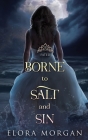 Borne to Salt and Sin: Fated By Elora Morgan Cover Image
