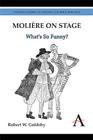 Molière on Stage: What's So Funny? (Anthem Studies in Theatre and Performance #1) By Robert W. Goldsby Cover Image