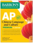 AP Chinese Language and Culture Premium, Fourth Edition: 2 Practice Tests + Comprehensive Review + Online Audio (Barron's Test Prep) By Yan Shen, M.A., Joanne Shang Cover Image