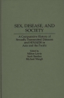 Sex, Disease, and Society: A Comparative History of Sexually Transmitted Diseases and HIV/AIDS in Asia and the Pacific (Contributions in Medical Studies #43) By Milton Lewis (Editor), Scott Bamber (Editor), Michael Waugh (Editor) Cover Image