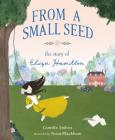 From a Small Seed - The Story of Eliza Hamilton: The Story of Eliza Hamilton By Camille Andros, Tessa Blackham (Illustrator) Cover Image