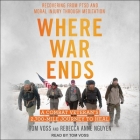 Where War Ends: A Combat Veteran's 2,700-Mile Journey to Heal--Recovering from Ptsd and Moral Injury Through Meditation By Rebecca Anne Nguyen, Tom Voss, Tom Voss (Read by) Cover Image