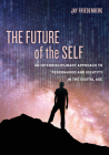 The Future of the Self: An Interdisciplinary Approach to Personhood and Identity in the Digital Age By Jay Friedenberg Cover Image