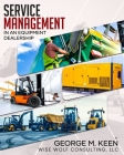 Service Management in an Equipment Dealership By George M. Keen Cover Image