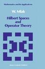 Hilbert Spaces and Operator Theory (Mathematics and Its Applications #51) By W. Mlak Cover Image