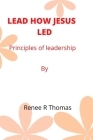 Lead How Jesus Led: Principles of leadership Cover Image