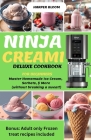 Ninja Creami Deluxe Cookbook for Beginners: Master Homemade Ice Cream, Sorbets, & More (without breaking a sweat!) Cover Image