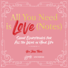 All You Need Is Love (Notes): Sweet Everythings for All the Loves in Your Life By John Tabis Cover Image