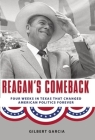 Reagan's Comeback: Four Weeks in Texas That Changed American Politics Forever By Gilbert Garcia Cover Image