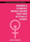 Women's Comedic Monologues That Are Actually Funny (Applause Acting) By Alisha Gaddis Cover Image