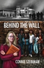 Behind the Wall By Connie Steinman Cover Image