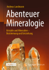 Abenteuer Mineralogie: Kristalle Und Mineralien - Bestimmung Und Entstehung Cover Image