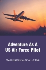 Adventure As A US Air Force Pilot: The Untold Stories Of A U-2 Pilot: U 2 Spy Plane Incident By Nina Standafer Cover Image