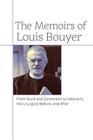 The Memoirs of Louis Bouyer: From Youth and Conversion to Vatican II, the Liturgical Reform, and After By Louis Bouyer, John Pepino (Translator), Peter Kwasniewski (Foreword by) Cover Image