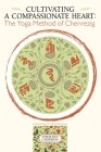 Cultivating a Compassionate Heart: The Yoga Method of Chenrezig By Thubten Chodron, Dalai Lama (Foreword by) Cover Image