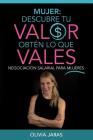 Mujer: Descubre tu valor, obten lo que vales By Natalia Monetti (Translator), Analic Mata-Murray (Translator), Olivia Jaras Cover Image