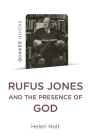 Quaker Quicks: Rufus Jones and the Presence of God By Helen Holt Cover Image