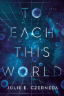 To Each This World By Julie E. Czerneda Cover Image