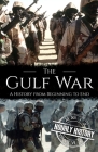 The Gulf War: A History from Beginning to End By Hourly History Cover Image