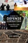 A Guide to Defense Contracting: Principles and Practices By Dan Lindner Cover Image